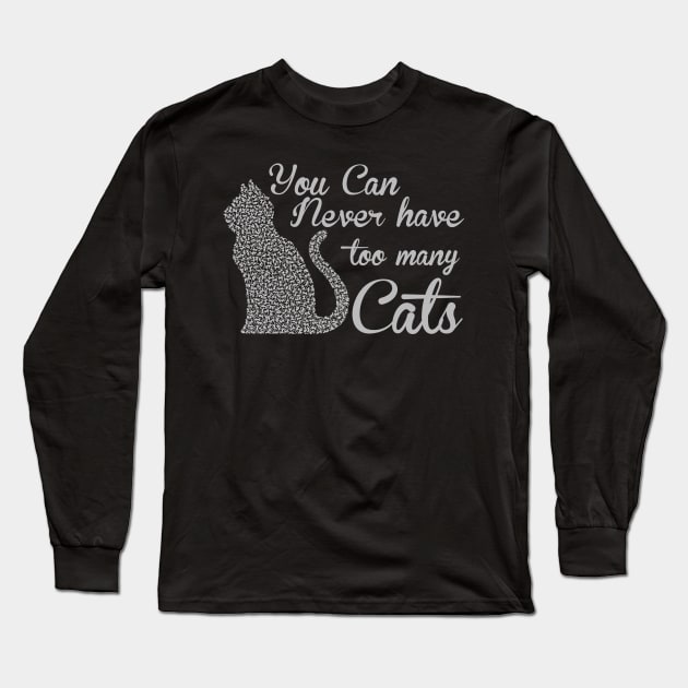 You can never have too many cats cat lover gifts Long Sleeve T-Shirt by BadDesignCo